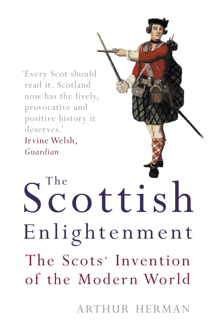 The Scottish Enlightenment : The Scots' Invention of the Modern World