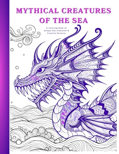 Mythical Creatures Of The Sea: A Coloring Book Of Unique Sea Creatures & Creative Patterns