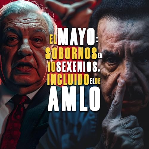Page de couverture de El Mayo rompe el silencio: Pagó sobornos durante 10 sexenios incluyendo el de AMLO
