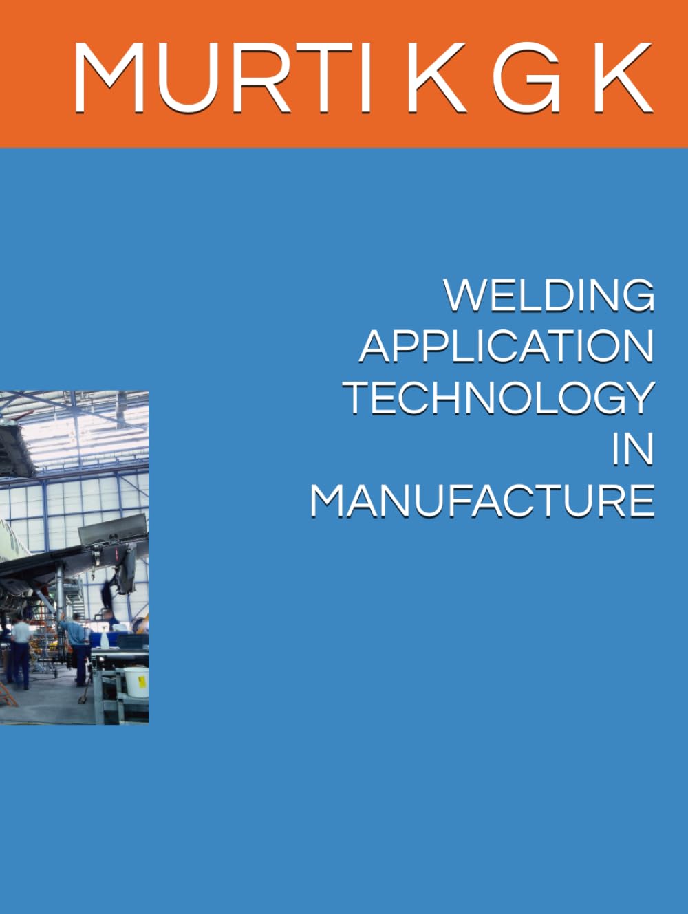 WELDING APPLICATION TECHNOLOGY IN MANUFACTURE (Welding Technology data series)