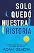 Solo quedÃÆÃÂ³ nuestra historia (Spanish Edition)