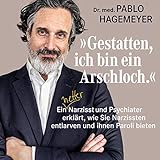  »Gestatten, ich bin ein Arschloch.«: Ein netter Narzisst und Psychiater erklärt, wie Sie Narzissten entlarven und ihnen Paroli bieten
