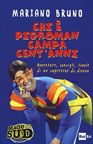Chi è Pigroman campa cent'anni. Avventure, consigli, favole di un supereroe da divano Chi è Pigroman campa cent'anni. Avventure, consigli, favole di un supereroe da divano