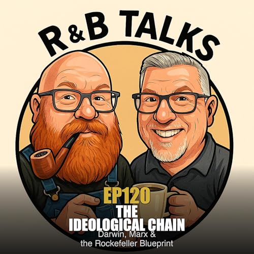 EP120 - The Ideological Chain &mdash; Darwin, Marx & the Rockefeller Blueprint