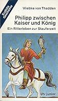Philipp zwischen Kaiser und König. Ein Ritterleben zur Stauferzeit. 3423701846 Book Cover