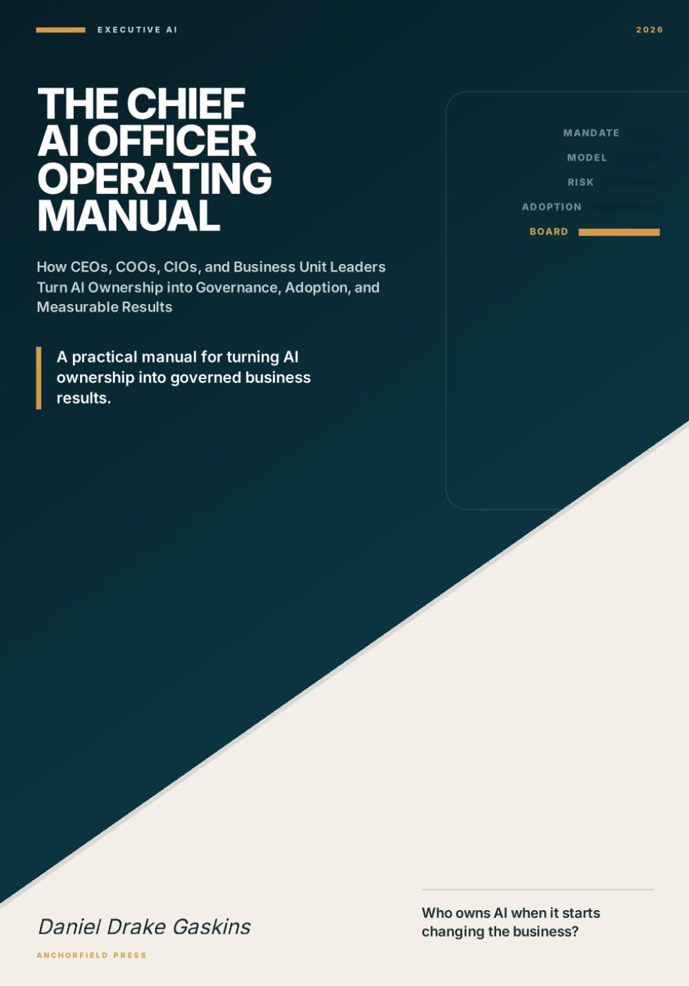 The Chief AI Officer Operating Manual: How CEOs, COOs, CIOs, and Business Unit Leaders Turn AI Ownership into Governance, Adoption, and Measurable Results
