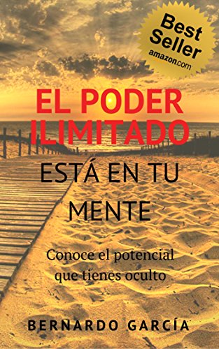 El Poder Ilimitado Está en tu Mente: Conoce el Potencial que tienes oculto (Spanish Edition)