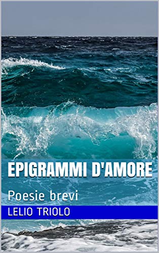 Epigrammi D Amore Poesie Brevi Italian Edition Kindle Edition By Triolo Lelio Literature Fiction Kindle Ebooks Amazon Com
