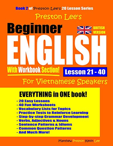 Preston Lee’s Beginner English With Workbook Section Lesson 21 – 40 For Vietnamese Speakers (British Version) (Preston Lee's English For Vietnamese Speakers (British Version))