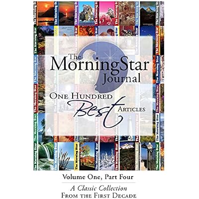 The MorningStar Journal 100 Best Articles Volume 1 Part 4: A Classic Collection From the First Ten Years