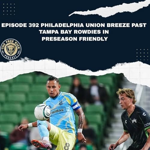 Episode 392 - Philadelphia Union Breeze Past Tampa Bay Rowdies in Preseason Friendly
