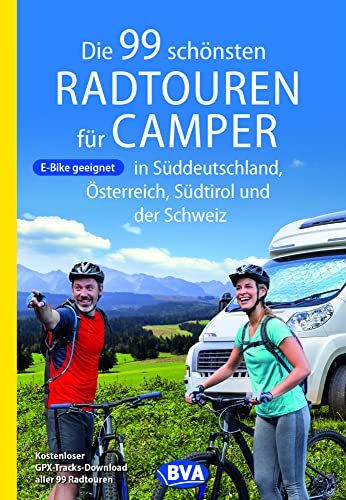 Die 99 schönsten Radtouren für Camper in Süddeutschland, Österreich,...
