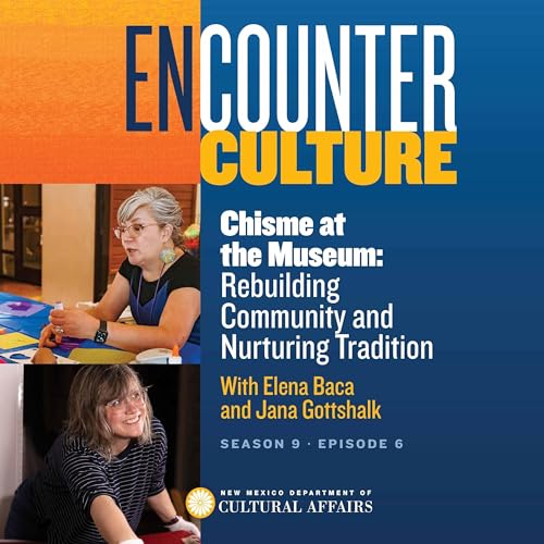 Chisme at the Museum: Rebuilding Community and Nurturing Tradition with Elena Baca and Jana Gottshalk