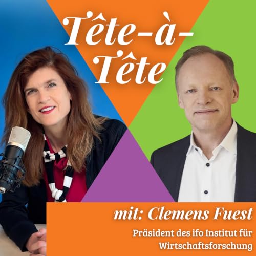 T&ecirc;te-&agrave;-T&ecirc;te mit Clemens Fuest - Pr&auml;sident des ifo Instituts und Politikberater mit Oxford-Aura