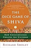 The Dice Game of Shiva: How Consciousness Creates the Universe