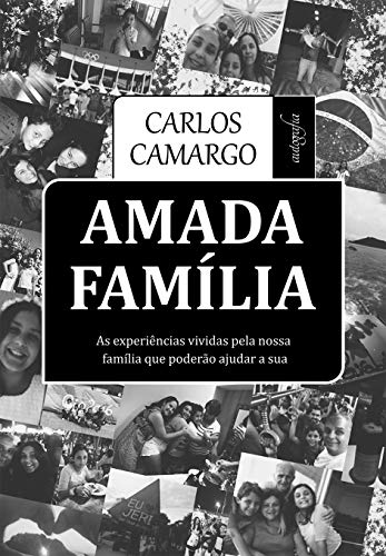 Amada família: As experiências vividas pela nossa família que poderão ajudar a sua