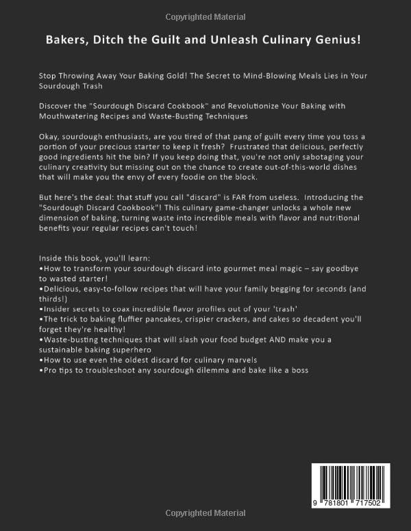 Sourdough Discard Cookbook: Irresistible Recipes and Expert Tips to Unlock the Hidden Power of Sourdough Waste and Turn Leftover Starter into Gourmet Meals!
