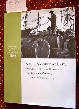 Safely Moored at Last: Cultural Landscape Report for New Bedford Whaling National Historical Park