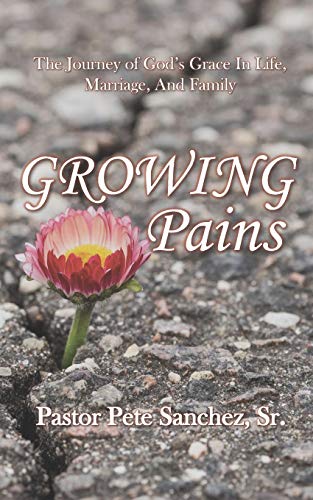 GROWING PAINS: The Journey of God's Grace In Life, Marriage, And Family