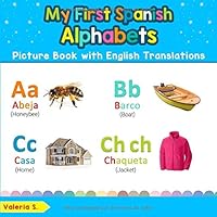 My First Spanish Alphabets Picture Book with English Translations: Bilingual Early Learning & Easy Teaching Spanish Books for Kids (Teach & Learn ... for Children) (Volume 1) 1721651756 Book Cover