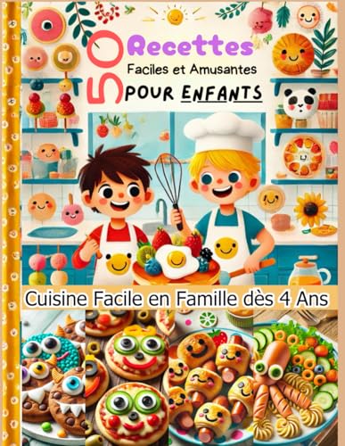50 recettes faciles et amusantes pour enfants. Cuisine facile en famille dès 4 ans: Petits Chefs : Recettes Faciles et Amusantes pour Cuisiner avec papa et/ou maman