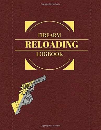 Firearm Reloading Logbook: Extra Large with Some Blank Columns for Customizing Paperback – May 7, 2017