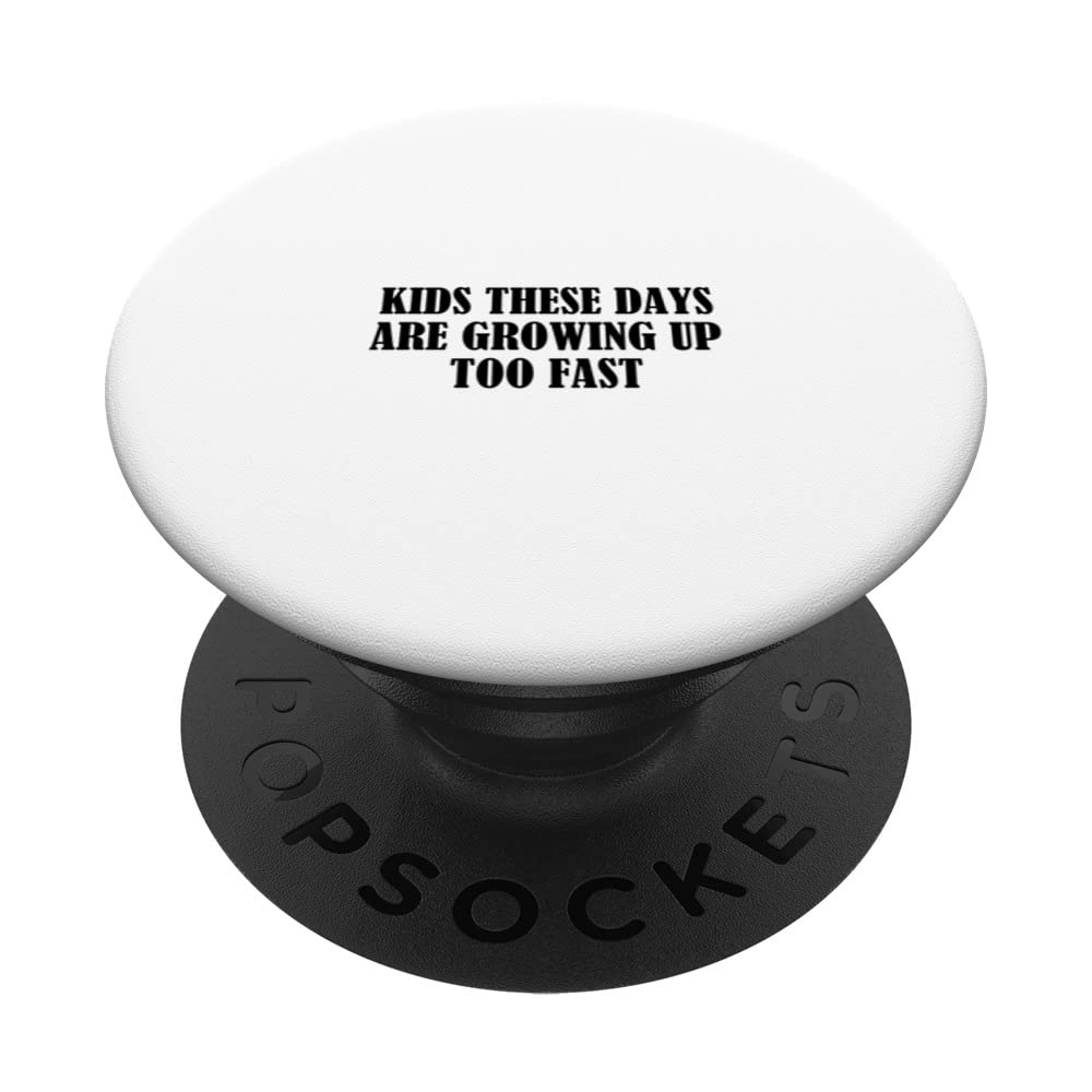 Kids these days are growing up too fast PopSockets Swappable PopGrip, Black