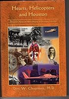 Hearts, Helicopters and Houston: 50 Golden Years of Heart Disease as Seen By an Insider B001SWAB76 Book Cover