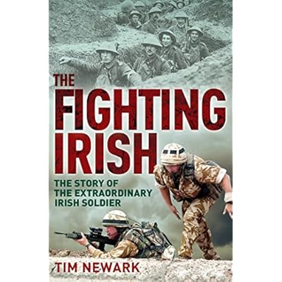 The Fighting Irish: The Story of the Extraordinary Irish Soldier