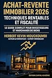 Achat Revente Immobilier 2026 : Stratégies Rentables et Fiscalité   Le Guide Complet pour Investisseurs et Marchands de Biens: #Immobilier #Investissement #Achat Revente Immobilier #Liberté financière