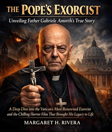 The Pope's Exorcist (Unveiling Father Gabriele Amorth's True Story): A Deep Dive into the Vatican’s Most Renowned Exorcist and the Chilling Horror Film ... His Legacy to Life (The Concise Chronicles)