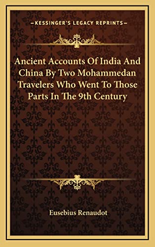 Ancient Accounts Of India And China By Two Mohammedan Travelers Who Went To Those Parts In The 9th Century