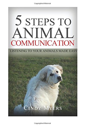 5 Steps to Animal Communication: Listening to Your Animals Made Easy