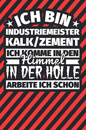 Notitzbuch liniert: Ich bin Industriemeister Kalk_Zement - Ich komme in den Himmel. In der Hölle arbeite ich schon