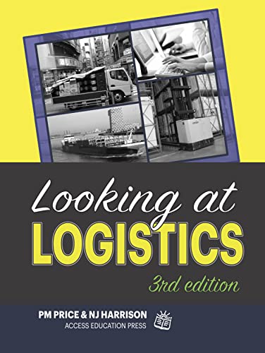 Looking at Logistics: A Practical Introduction to Logistics and Supply Chain Management Looking at Logistics: A Practical Introduction to Logistics and Supply Chain Management
