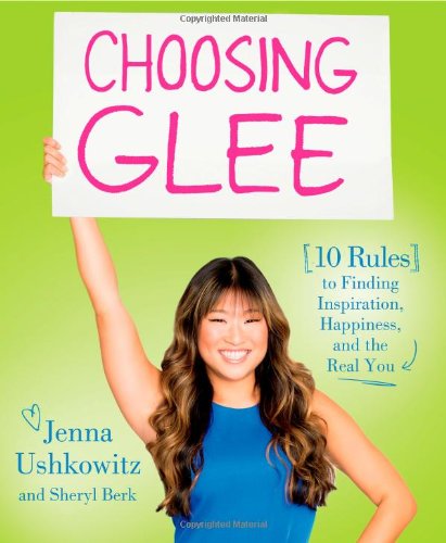 Choosing Glee: 10 Rules to Finding Inspiration, Happiness, and the Real You Choosing Glee: 10 Rules to Finding Inspiration, Happiness, and the Real You