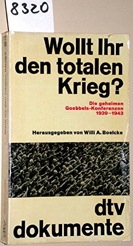 Wolt Ihr Den Totalen Krieg Wollt ihr den totalen Krieg? Die geheimen Goebbels-Konferenzen 1939