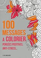 100 messages à colorier : Pensées positives, anti-stress... 2754064397 Book Cover