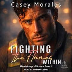 Fighting the Flames Within Audiobook By Casey Morales cover art