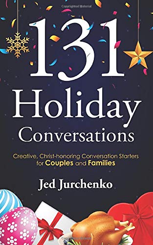 131 Holiday Conversations: Creative, Christ-honoring Conversation Starters for Couples and Families