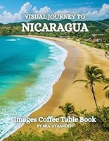Visual Journey to Nicaragua Images Coffee Table Book for All : a Colorful Tour of Beautiful AI-Generated Pictures Designs for Relaxing & Meditation, for Vacations & Nature Lovers. B0D59862RZ Book Cover