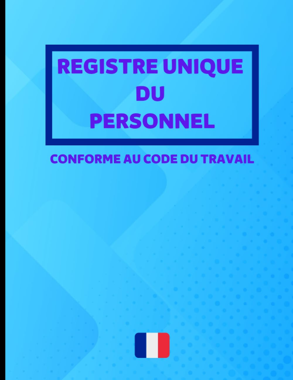 Registre unique du personnel: Cahier obligatoire pour la gestion du personnel (salariés et stagiaires) | Conforme au Code du Travail | 100 fiches grand format à remplir