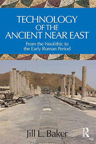 Technology of the Ancient Near East: From the Neolithic to the Early Roman Period      1st Edition, Kindle Edition