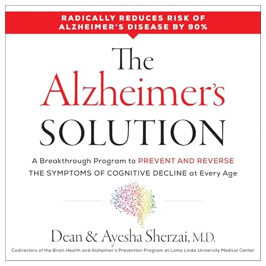 The Alzheimer's Solution: A Breakthrough Program to Prevent and Reverse the Symptoms of Cognitive Decline at Every Age