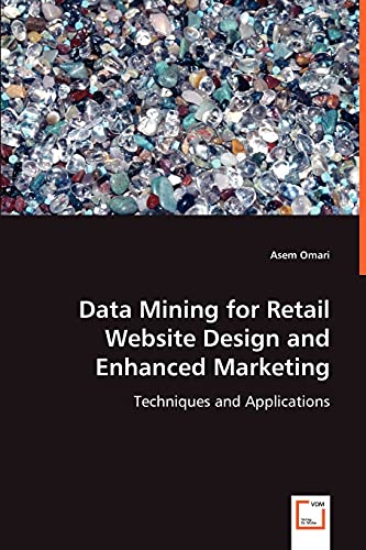Data Mining for Retail Website Design and Enhanced Marketing