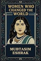 Women Who Changed the World: 65 Inspirational Stories: Real Life Biographies of Women Scientists, Leaders, Activists, and Icons Who Made History B0F6D44W4X Book Cover