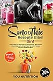 Smoothie Rezepte Bibel 3in1: Das große XXL Rezeptbuch & Ratgeber. 260 leckere Smoothies zum Abnehmen, für mehr Fitness und zum Muskelaufbau inkl. BONUS 30 Tage Challenge + Smoothie Bowls Rezepte