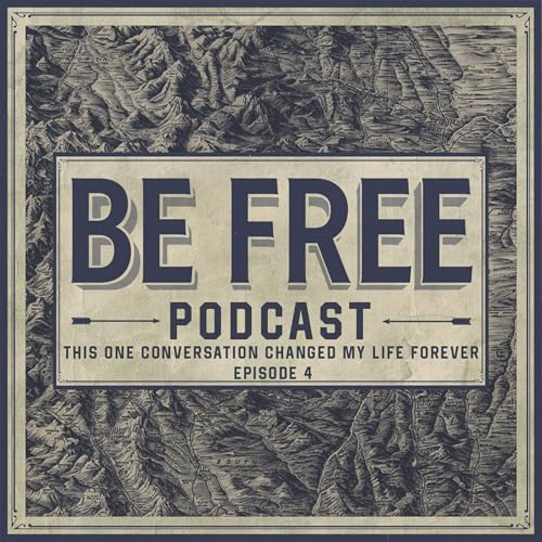 This One Conversation Changed My Life Forever | BE FREE Podcast | EP 4