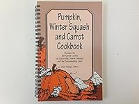 Pumpkin, Winter Squash and Carrot Cookbook - Recipes by the Good Cooks of Litchville, North Dakota and the Surrounding Area 0963286013 Book Cover