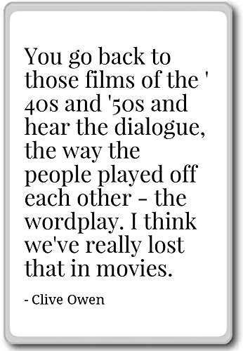 You Go Back To Those Films Of The '40S And '50S ... - Clive Owen Quotes Fridge Magnet, White #TOP16